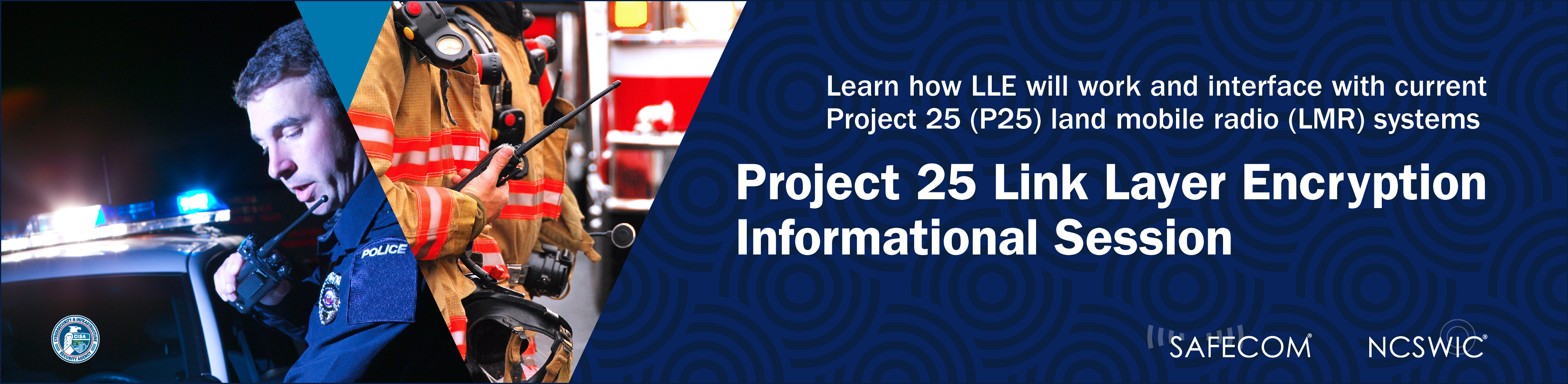 Project 25 Link Layer Encryption Informational Session - Learn how LLE will work and interface with current Project 25 Land Mobile Radio Systems